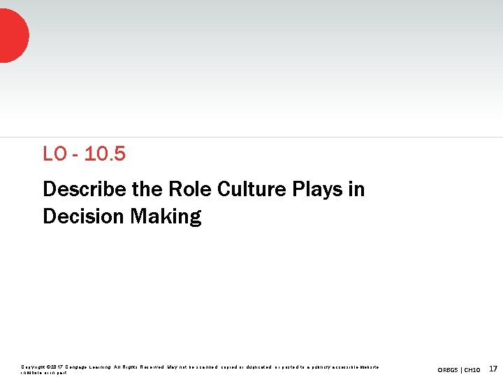 LO - 10. 5 Describe the Role Culture Plays in Decision Making Copyright ©