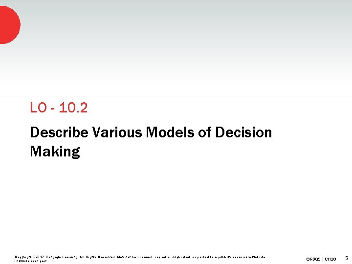 LO - 10. 2 Describe Various Models of Decision Making Copyright © 2017 Cengage