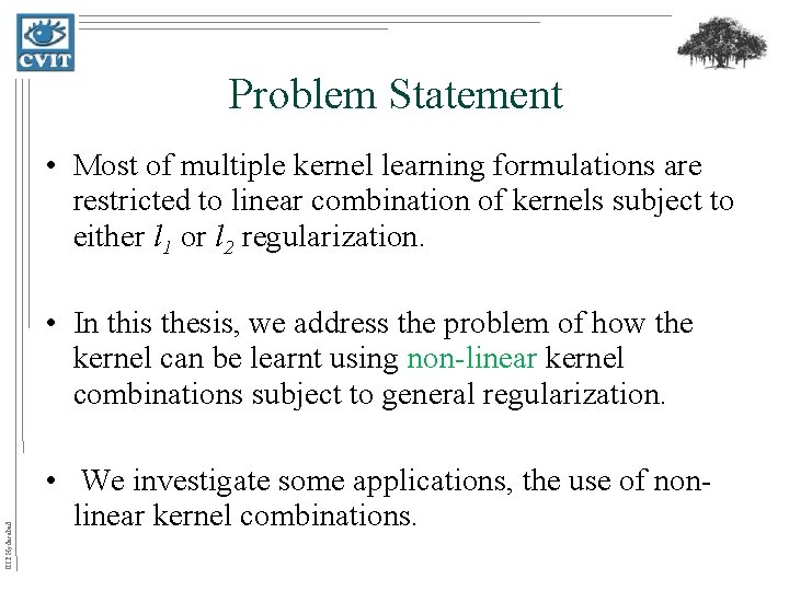 Problem Statement • Most of multiple kernel learning formulations are restricted to linear combination