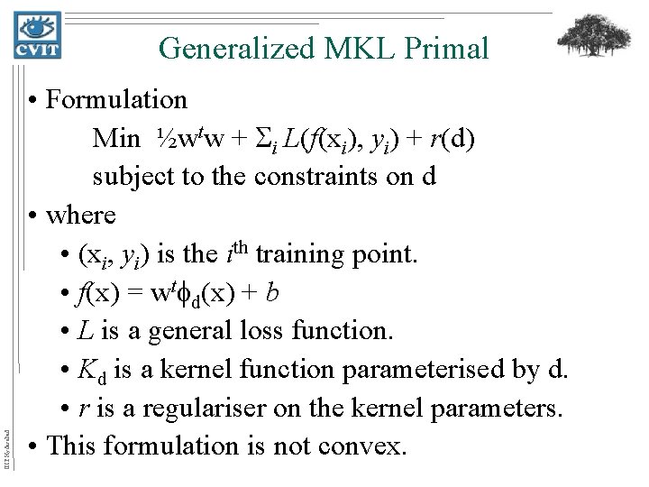 IIIT Hyderabad Generalized MKL Primal • Formulation Min ½wtw + i L(f(xi), yi) +