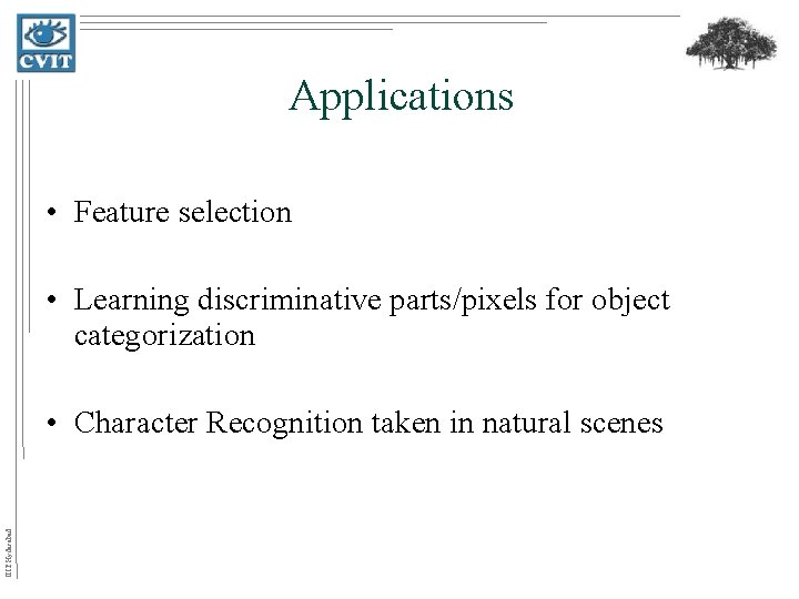 Applications • Feature selection • Learning discriminative parts/pixels for object categorization IIIT Hyderabad •