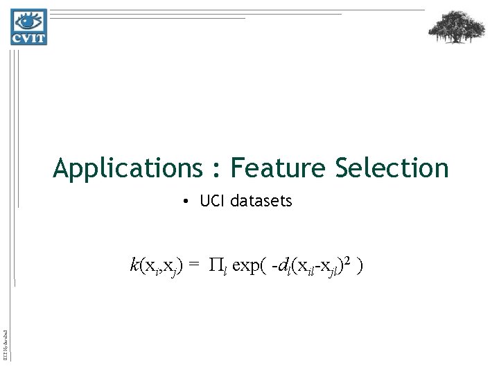 Applications : Feature Selection • UCI datasets IIIT Hyderabad k(xi, xj) = l exp(