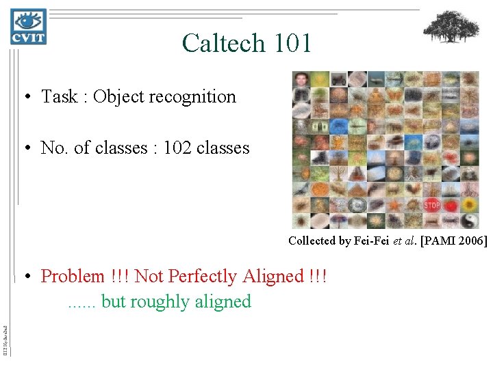 Caltech 101 • Task : Object recognition • No. of classes : 102 classes