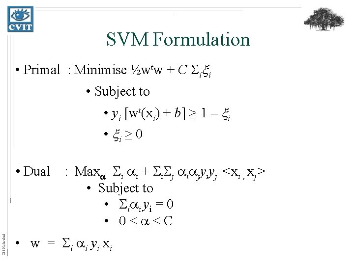 SVM Formulation • Primal : Minimise ½wtw + C i i • Subject to