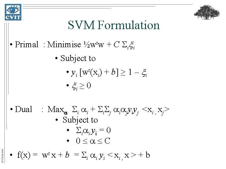 SVM Formulation • Primal : Minimise ½wtw + C i i • Subject to