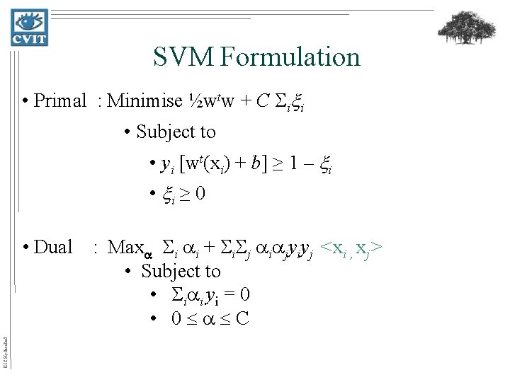 SVM Formulation • Primal : Minimise ½wtw + C i i • Subject to