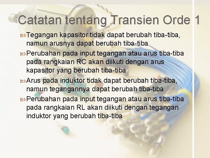 Catatan tentang Transien Orde 1 Tegangan kapasitor tidak dapat berubah tiba-tiba, namun arusnya dapat