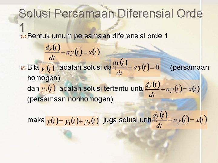 Solusi Persamaan Diferensial Orde 1 Bentuk umum persamaan diferensial orde 1 Bila adalah solusi