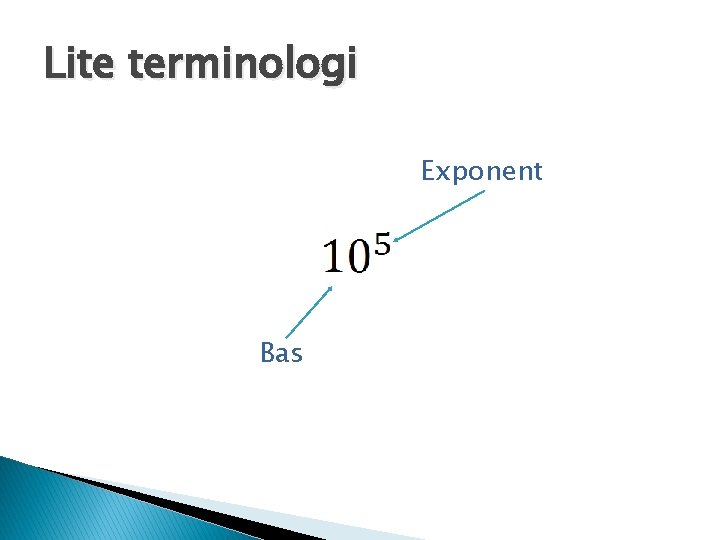 Lite terminologi Exponent Bas 