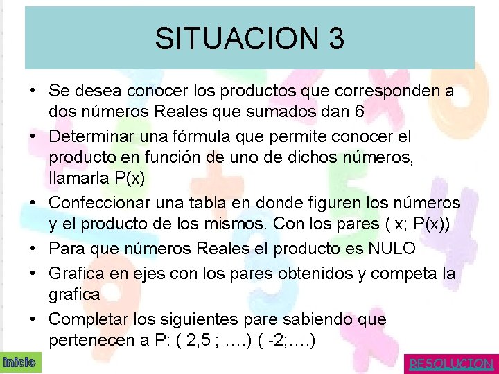 SITUACION 3 • Se desea conocer los productos que corresponden a dos números Reales SITUACION 3 • Se desea conocer los productos que corresponden a dos números Reales