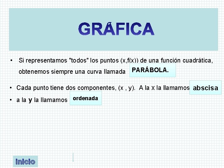  • Si representamos "todos" los puntos (x, f(x)) de una función cuadrática, obtenemos