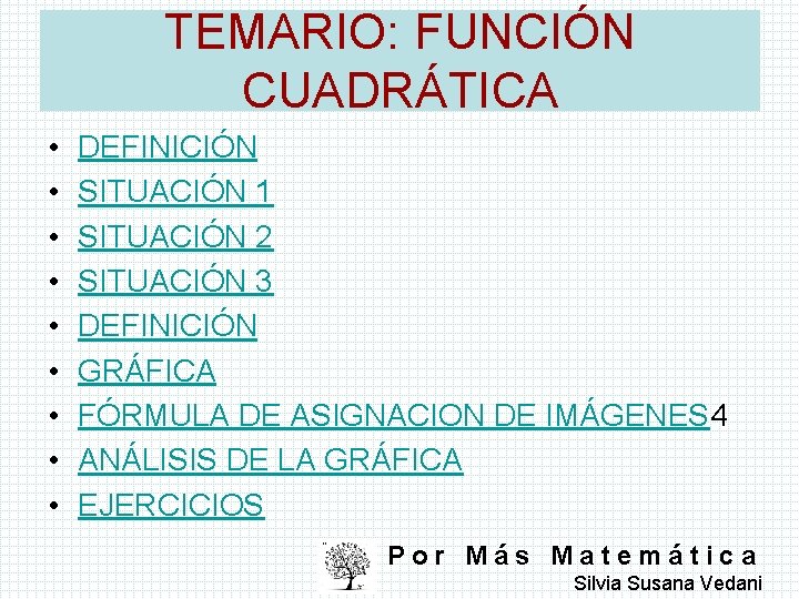 TEMARIO: FUNCIÓN CUADRÁTICA • • • DEFINICIÓN SITUACIÓN 1 SITUACIÓN 2 SITUACIÓN 3 DEFINICIÓN