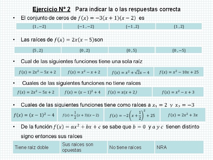 Ejercicio Nº 2 Para indicar la o las respuestas correcta • Tiene raíz doble