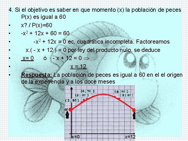 4. Si el objetivo es saber en que momento (x) la población de peces