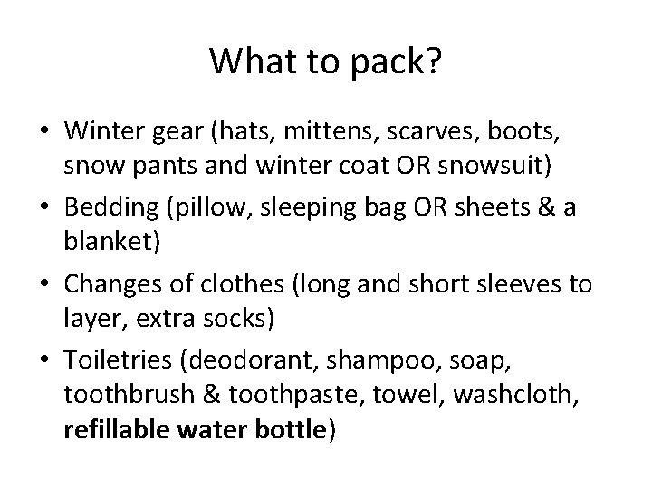 What to pack? • Winter gear (hats, mittens, scarves, boots, snow pants and winter