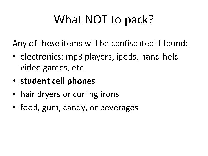 What NOT to pack? Any of these items will be confiscated if found: •