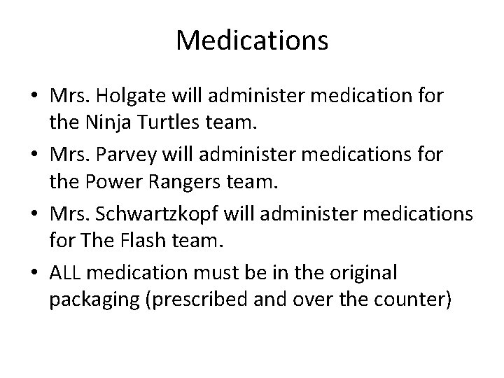 Medications • Mrs. Holgate will administer medication for the Ninja Turtles team. • Mrs.