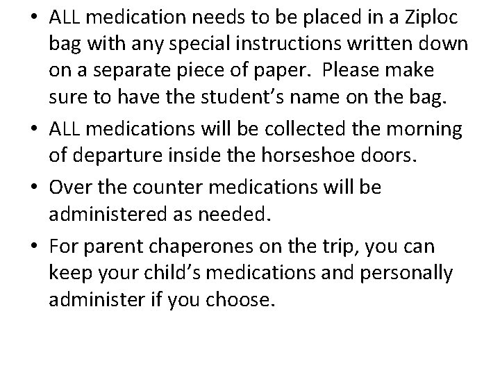  • ALL medication needs to be placed in a Ziploc bag with any