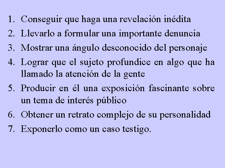 1. 2. 3. 4. Conseguir que haga una revelación inédita Llevarlo a formular una