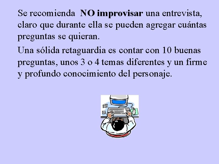 Se recomienda NO improvisar una entrevista, claro que durante ella se pueden agregar cuántas