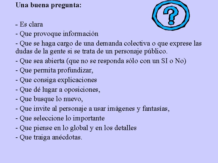 Una buena pregunta: - Es clara - Que provoque información - Que se haga