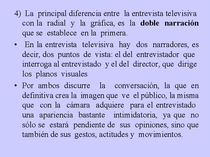 4) La principal diferencia entre la entrevista televisiva con la radial y la gráfica,