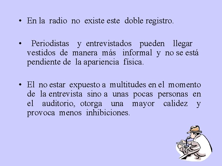  • En la radio no existe este doble registro. • Periodistas y entrevistados