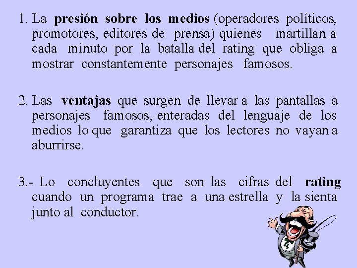 1. La presión sobre los medios (operadores políticos, promotores, editores de prensa) quienes martillan