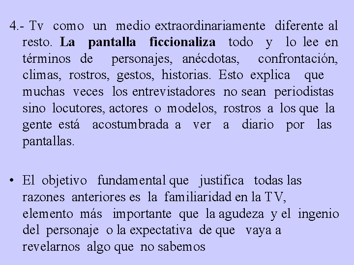 4. - Tv como un medio extraordinariamente diferente al resto. La pantalla ficcionaliza todo