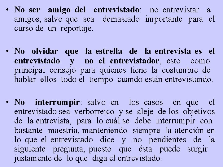  • No ser amigo del entrevistado: no entrevistar a amigos, salvo que sea