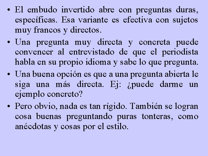  • El embudo invertido abre con preguntas duras, específicas. Esa variante es efectiva