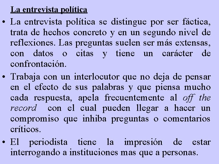 La entrevista política • La entrevista política se distingue por ser fáctica, trata de