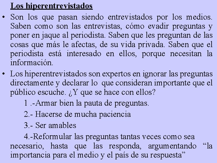 Los hiperentrevistados • Son los que pasan siendo entrevistados por los medios. Saben como