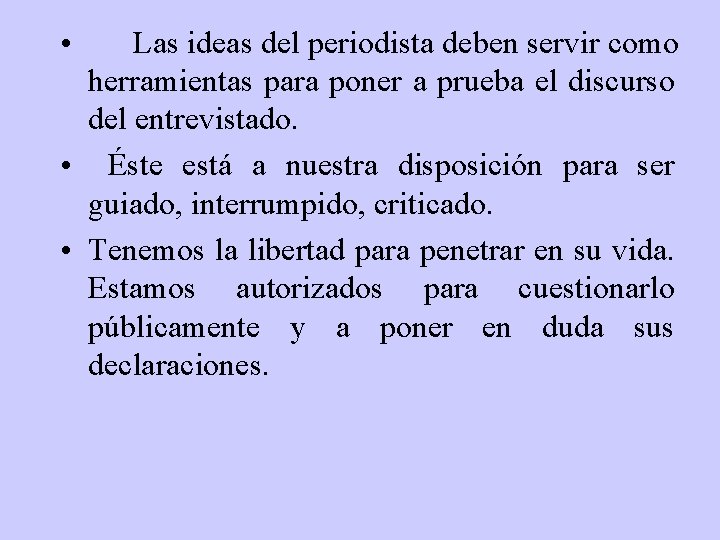  • Las ideas del periodista deben servir como herramientas para poner a prueba