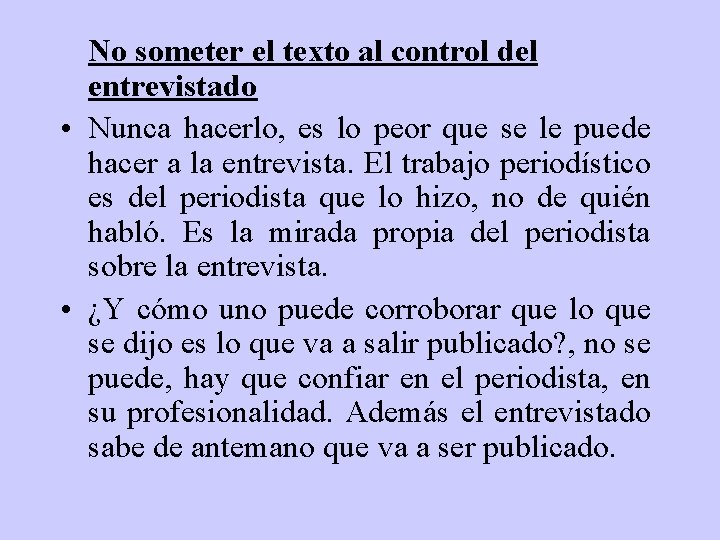 No someter el texto al control del entrevistado • Nunca hacerlo, es lo peor