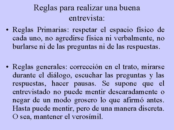 Reglas para realizar una buena entrevista: • Reglas Primarias: respetar el espacio físico de