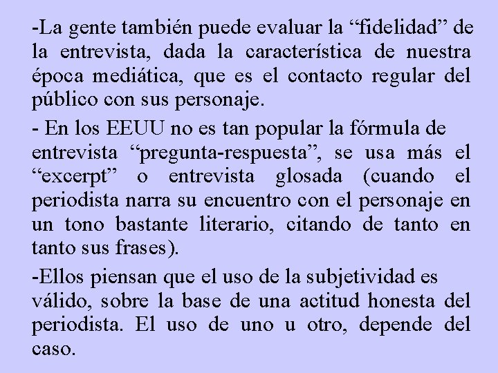 -La gente también puede evaluar la “fidelidad” de la entrevista, dada la característica de