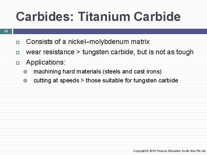 Carbides: Titanium Carbide 14 Consists of a nickel–molybdenum matrix wear resistance > tungsten carbide,