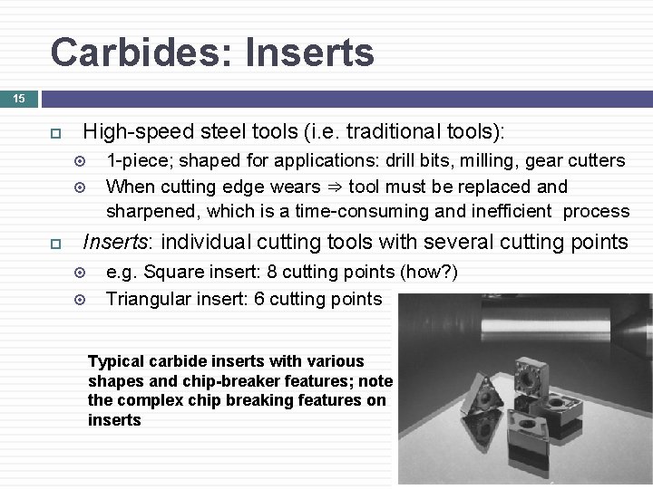 Carbides: Inserts 15 High-speed steel tools (i. e. traditional tools): 1 -piece; shaped for