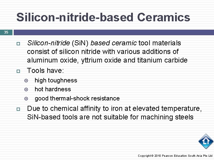 Silicon-nitride-based Ceramics 35 Silicon-nitride (Si. N) based ceramic tool materials consist of silicon nitride