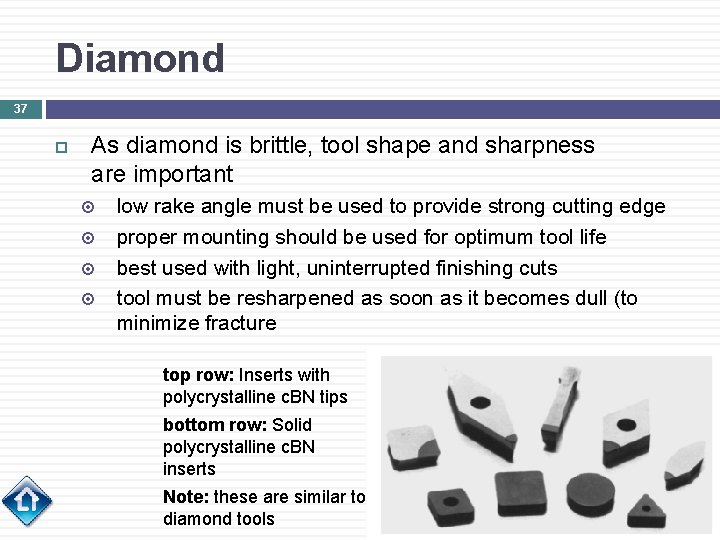 Diamond 37 As diamond is brittle, tool shape and sharpness are important low rake