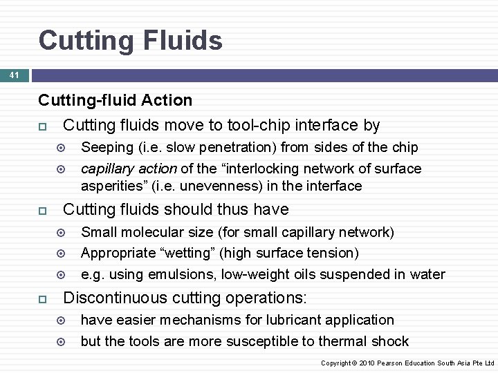 Cutting Fluids 41 Cutting-fluid Action Cutting fluids move to tool-chip interface by Cutting fluids
