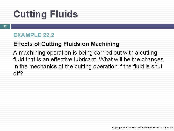Cutting Fluids 42 EXAMPLE 22. 2 Effects of Cutting Fluids on Machining A machining