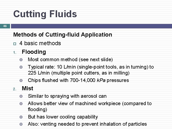 Cutting Fluids 46 Methods of Cutting-fluid Application 4 basic methods 1. Flooding 2. Most