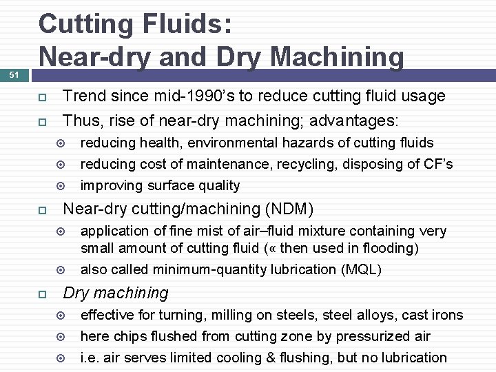 51 Cutting Fluids: Near-dry and Dry Machining Trend since mid-1990’s to reduce cutting fluid