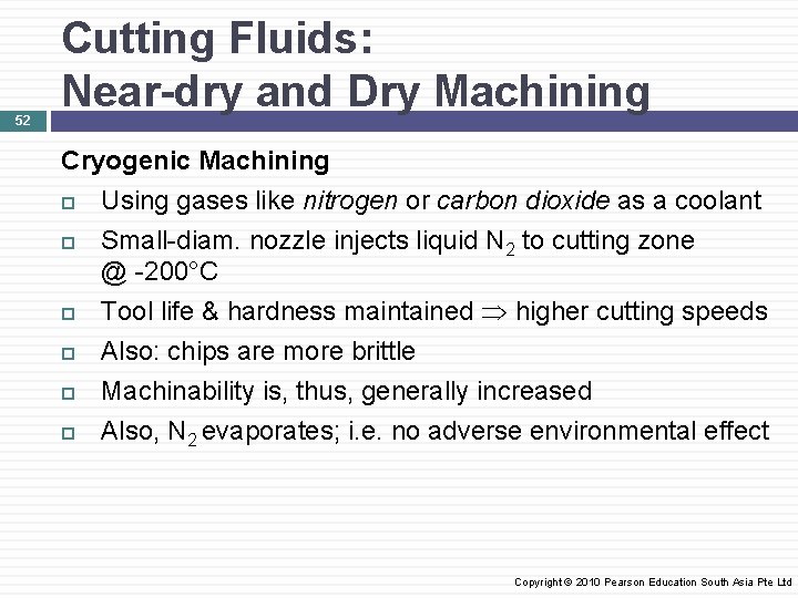 52 Cutting Fluids: Near-dry and Dry Machining Cryogenic Machining Using gases like nitrogen or