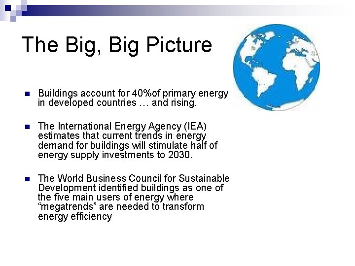 The Big, Big Picture n Buildings account for 40%of primary energy in developed countries