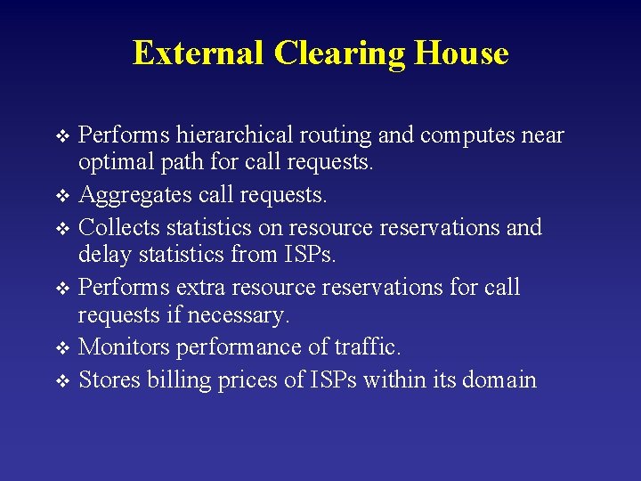 External Clearing House Performs hierarchical routing and computes near optimal path for call requests.