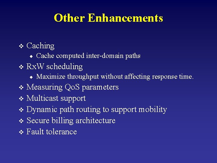 Other Enhancements v Caching ¨ v Cache computed inter-domain paths Rx. W scheduling ¨