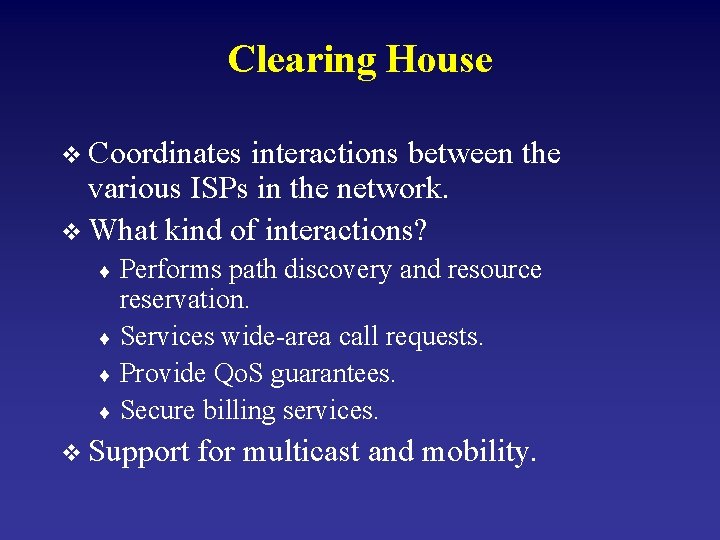 Clearing House v Coordinates interactions between the various ISPs in the network. v What